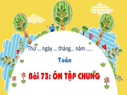 Bài giảng Toán Lớp 4 (Kết nối tri thức) - Chủ đề 13: Ôn tập cuối năm - Bài 73: Ôn tập chung