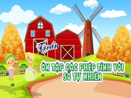 Bài giảng Toán Lớp 4 (Kết nối tri thức) - Chủ đề 13: Ôn tập cuối năm - Bài 68: Ôn tập phép tính với số tự nhiên