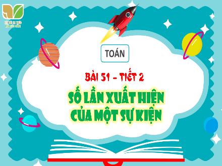 Bài giảng Toán Lớp 4 (Kết nối tri thức) - Chủ đề 9: Làm quen với yếu tố thống kê, xác suất - Bài 51: Số lần xuất hiện của một sự kiện (Tiết 2)