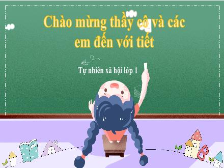 Bài giảng Tự nhiên và Xã hội Lớp 1 (Kết nối tri thức) - Chủ đề 2: Trường học - Bài 6: Lớp học của em