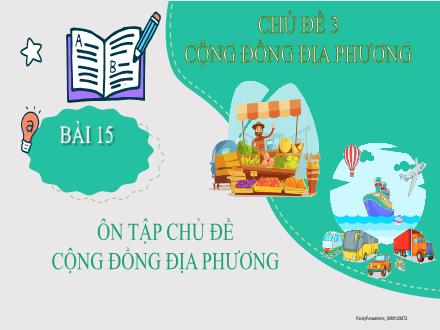Bài giảng Tự nhiên và Xã hội Lớp 2 (Kết nối tri thức) - Chủ đề 3: Cộng đồng địa phương - Bài 15: Ôn tập chủ đề cộng đồng địa phương