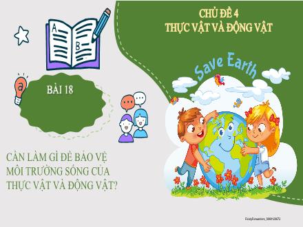 Bài giảng Tự nhiên và Xã hội Lớp 2 (Kết nối tri thức) - Chủ đề 4: Thực vật và động vật - Bài 18: Cần làm gì để bảo vệ môi trường sống của thực vật